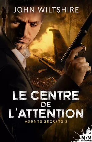 John Wiltshire - Agents secrets, Tome 3 : Le Centre de l'attention